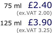 75 ml   £2.40 (ex.VAT 2.00)  125 ml   £3.90 (ex.VAT 3.25)