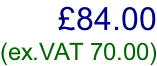 £84.00 (ex.VAT 70.00)