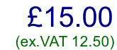 £15.00     (ex.VAT 12.50)