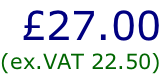 £27.00 (ex.VAT 22.50)