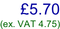 £5.70 (ex. VAT 4.75)