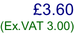 £3.60  (Ex.VAT 3.00)