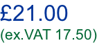 £21.00 (ex.VAT 17.50)