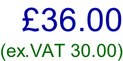 £36.00 (ex.VAT 30.00)