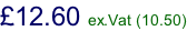 £12.60 ex.Vat (10.50)