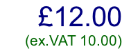 £12.00         (ex.VAT 10.00)