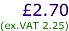 £2.70 (ex.VAT 2.25)