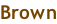 Brown