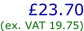 £23.70 (ex. VAT 19.75)