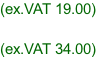 (ex.VAT 19.00)  (ex.VAT 34.00)