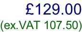 £129.00  (ex.VAT 107.50)