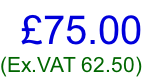 £75.00 (Ex.VAT 62.50)