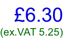 £6.30 (ex.VAT 5.25)