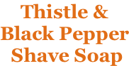 Thistle & Black Pepper  Shave Soap