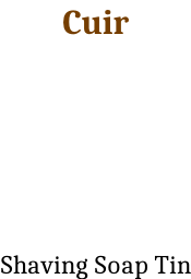 Cuir      Shaving Soap Tin