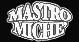 MASTRO MICHE