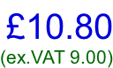 £10.80 (ex.VAT 9.00)