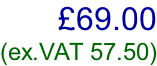 £69.00 (ex.VAT 57.50)
