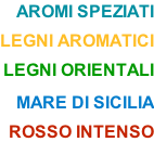 AROMI SPEZIATI  LEGNI AROMATICI  LEGNI ORIENTALI  MARE DI SICILIA  ROSSO INTENSO