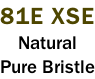 81E XSE Natural Pure Bristle