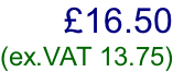 £16.50  (ex.VAT 13.75)