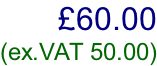 £60.00  (ex.VAT 50.00)