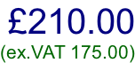 £210.00 (ex.VAT 175.00)