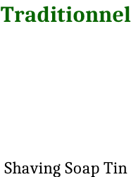 Traditionnel      Shaving Soap Tin