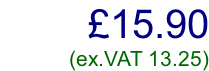 £15.90         (ex.VAT 13.25)
