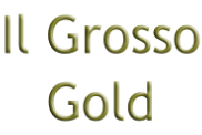 Il Grosso Gold