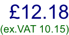 £12.18 (ex.VAT 10.15)