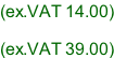 (ex.VAT 14.00)  (ex.VAT 39.00)
