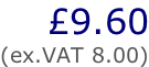 £9.60 (ex.VAT 8.00)