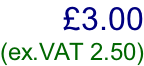 £3.00  (ex.VAT 2.50)