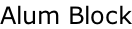 Alum Block