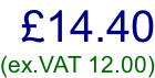 £14.40 (ex.VAT 12.00)