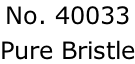 No. 40033  Pure Bristle