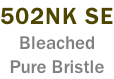 502NK SE Bleached Pure Bristle