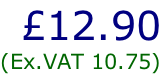 £12.90 (Ex.VAT 10.75)