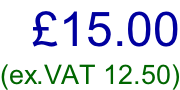 £15.00 (ex.VAT 12.50)