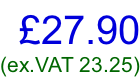 £27.90 (ex.VAT 23.25)