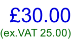£30.00 (ex.VAT 25.00)