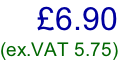 £6.90 (ex.VAT 5.75)