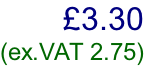 £3.30  (ex.VAT 2.75)