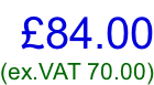 £84.00 (ex.VAT 70.00)