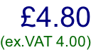 £4.80 (ex.VAT 4.00)