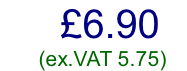 £6.90         (ex.VAT 5.75)