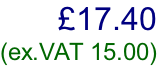 £17.40  (ex.VAT 15.00)