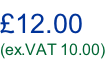 £12.00 (ex.VAT 10.00)
