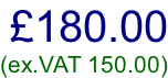 £180.00 (ex.VAT 150.00)
